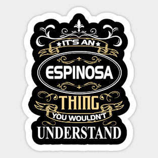 Espinosa Name Shirt It's An Espinosa Thing You Wouldn't Understand Sticker